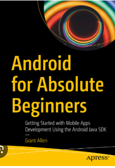 Android for Absolute Beginners - Getting Started with Mobile Apps Development Using the Android Java SDK (Grant Allen)