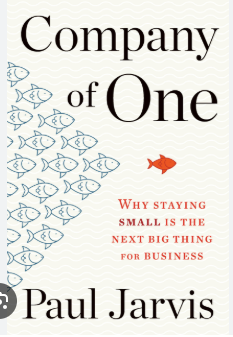 Company of One Why Staying Small Is the Next Big Thing for Business (Paul Jarvis)