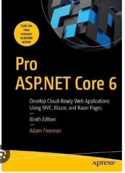 Pro ASP.NET Core 6 Develop Cloud-Ready Web Applications Using MVC, Blazor, and Razor Pages - Ninth Edition (Adam Freeman)
