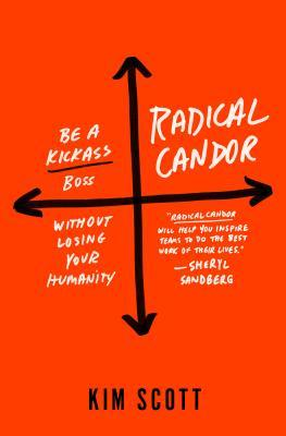 Radical Candor How to Be a Great Boss without losing your humanity (Kim Scott)