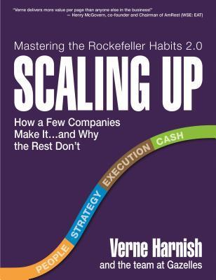 Scaling Up How a Few Companies Make It...and Why the Rest Don’t (Verne Harnish)