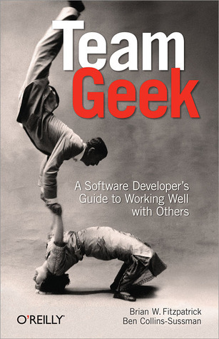 Team Geek A Software Developer’s Guide to Working Well with Others (Brian W. Fitzpatrick, Ben Collins-Sussman)