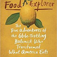 The food explorer the true adventures of the globe-trotting botanist who transformed what America eats (Daniel Stone)
